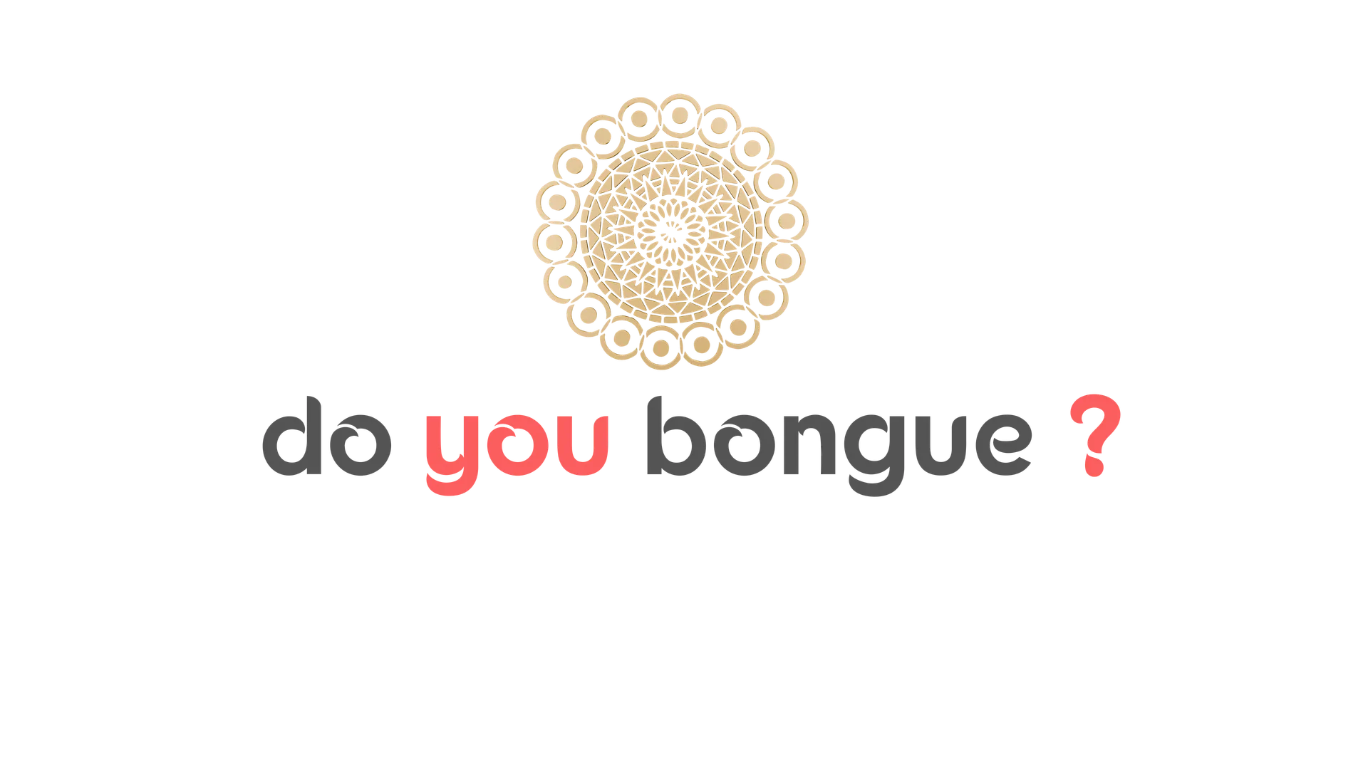 do you bongue?